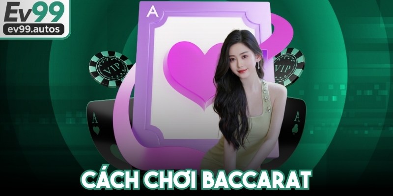 Cách Chơi Baccarat