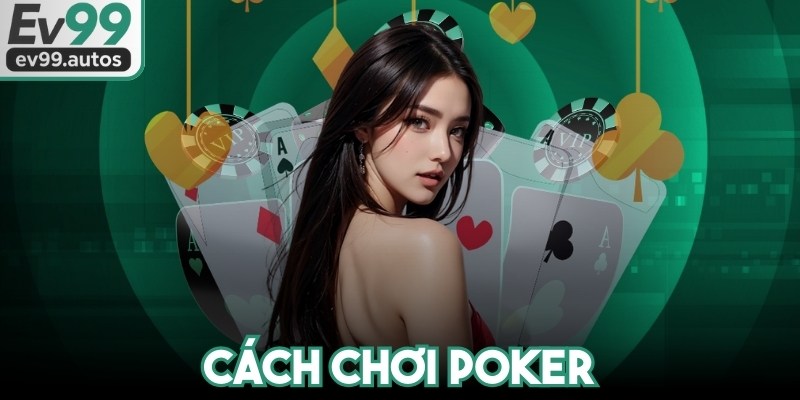 Cách Chơi Poker