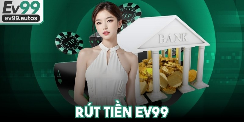 Rút Tiền EV99